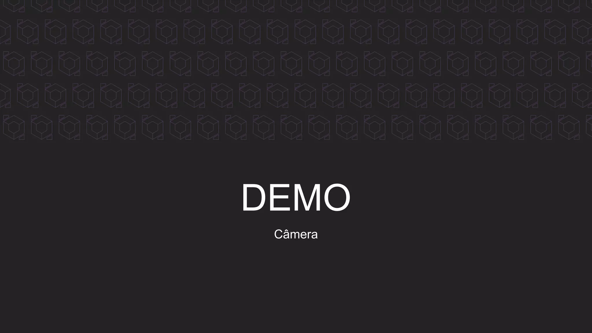 DEMO
Câmera
 
