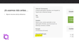 Já usamos isto antes…
• Alguns recursos até já utilizamos
 