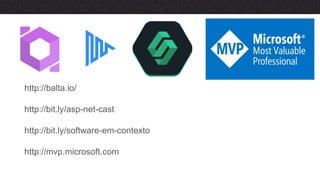 http://balta.io/
http://bit.ly/asp-net-cast
http://bit.ly/software-em-contexto
http://mvp.microsoft.com
 