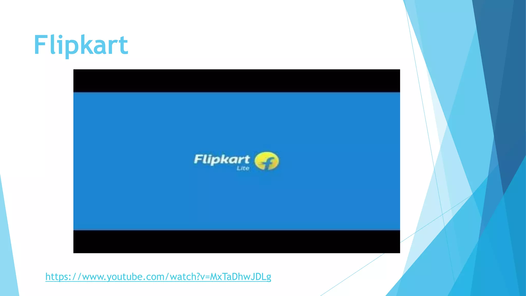 Flipkart
https://www.youtube.com/watch?v=MxTaDhwJDLg
 