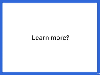 Learn more?
45
 