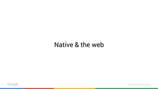 Confidential & Proprietary
Native & the web
 