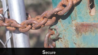 Confidential & Proprietary
Secure
 