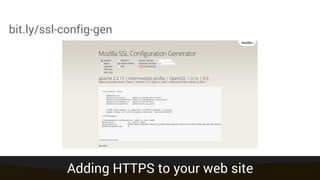 Source: http://bit.ly/ssl-config-gen
bit.ly/ssl-config-gen
Adding HTTPS to your web site
 