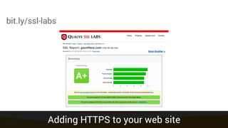 bit.ly/ssl-labs
Adding HTTPS to your web site
 