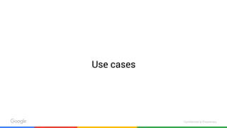 Confidential & Proprietary
Use cases
 