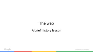 Confidential & Proprietary
The web
A brief history lesson
 
