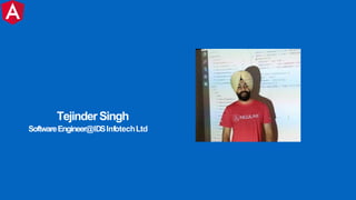 SoftwareEngineer@IDSInfotechLtd
TejinderSingh
 