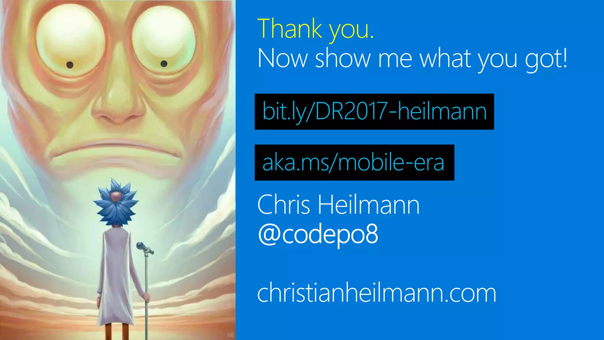 Thank you.
Now show me what you got!
aka.ms/mobile-era
bit.ly/DR2017-heilmann
 