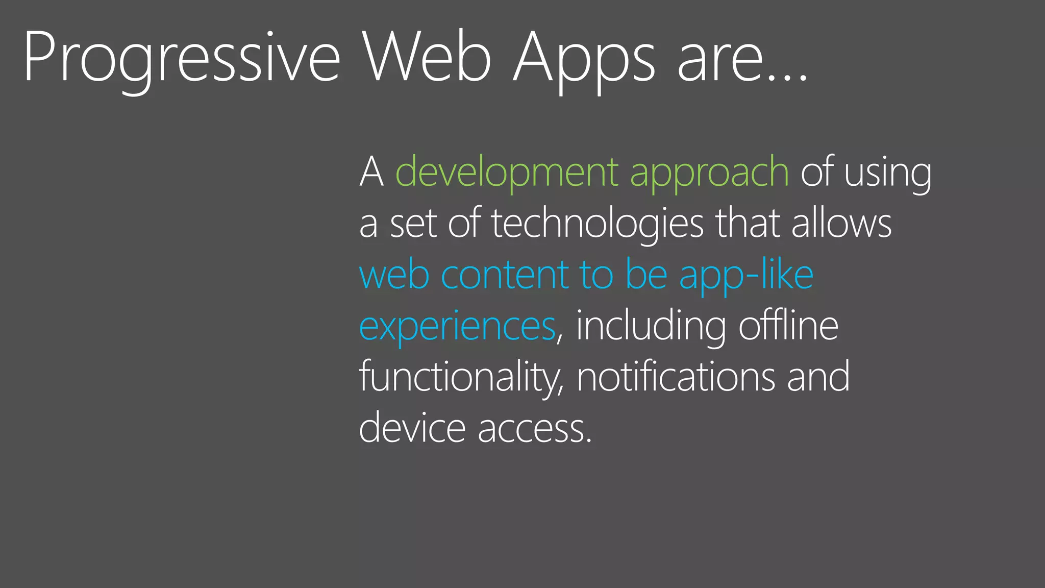 development approach
web content to be app-like
experiences
 