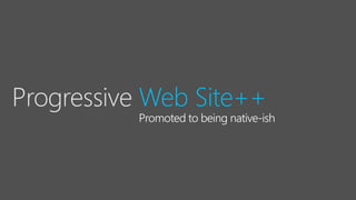 Progressive Web Site++
 