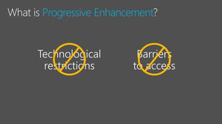 Progressive Enhancement
 