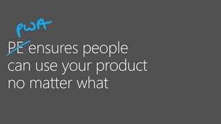 can use your product
no matter what
 