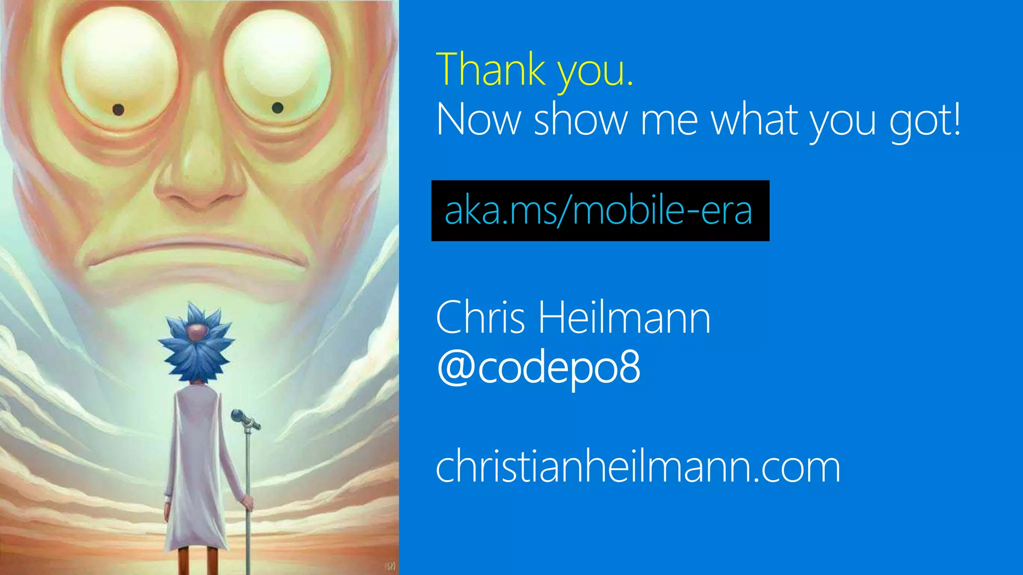 Thank you.
Now show me what you got!
aka.ms/mobile-era
 