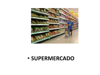 • SUPERMERCADO