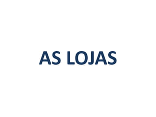 AS LOJAS