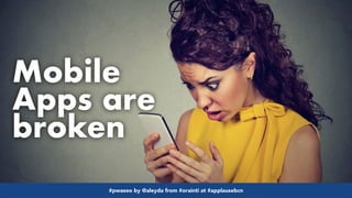 #pwaseo by @aleyda from #orainti at #applausebcn
Mobile
Apps are
broken
#pwaseo by @aleyda from #orainti at #applausebcn
 