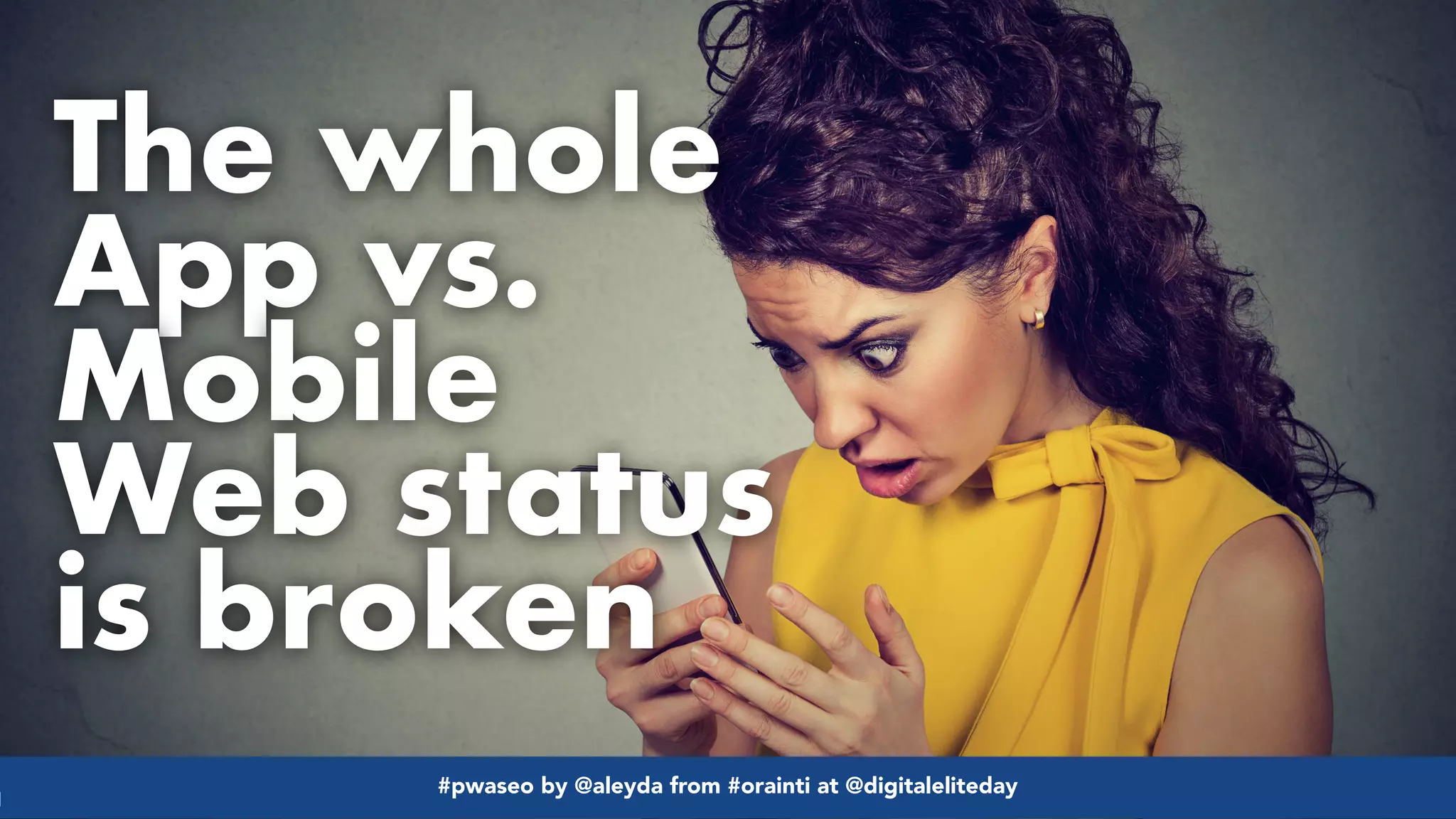 #pwaseo by @aleyda from #orainti at @digitaleliteday!
The whole
App vs.
Mobile
Web status
is broken
#pwaseo by @aleyda from #orainti at @digitaleliteday!
 