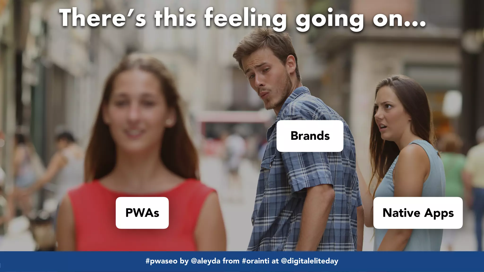 #pwaseo by @aleyda from #orainti at @digitaleliteday!
There’s this feeling going on…
PWAs Native Apps
Brands
#pwaseo by @aleyda from #orainti at @digitaleliteday!
 