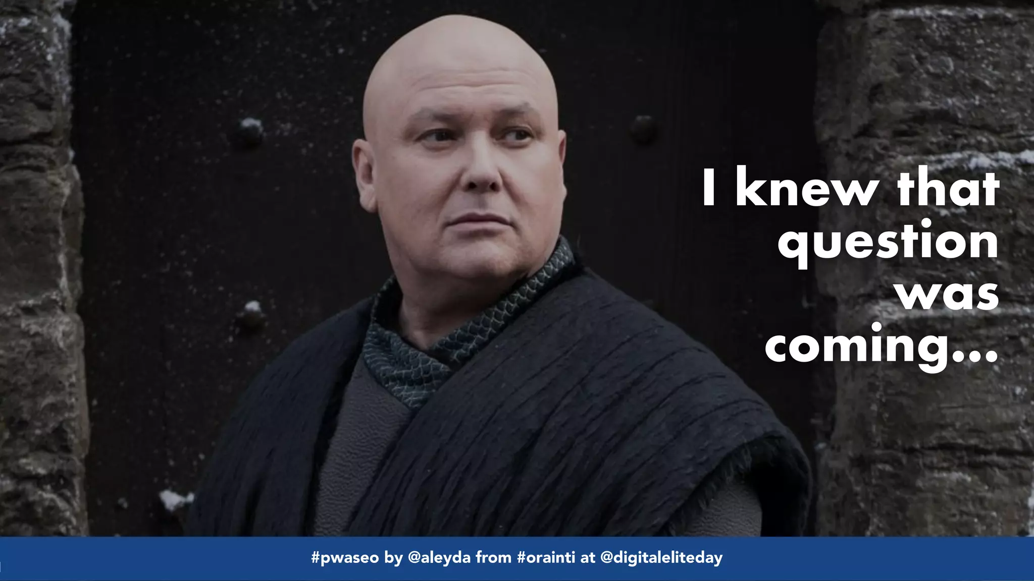 #pwaseo by @aleyda from #orainti at @digitaleliteday!
#pwaseo by @aleyda from #orainti at @digitaleliteday!
I knew that
question
was
coming…
 