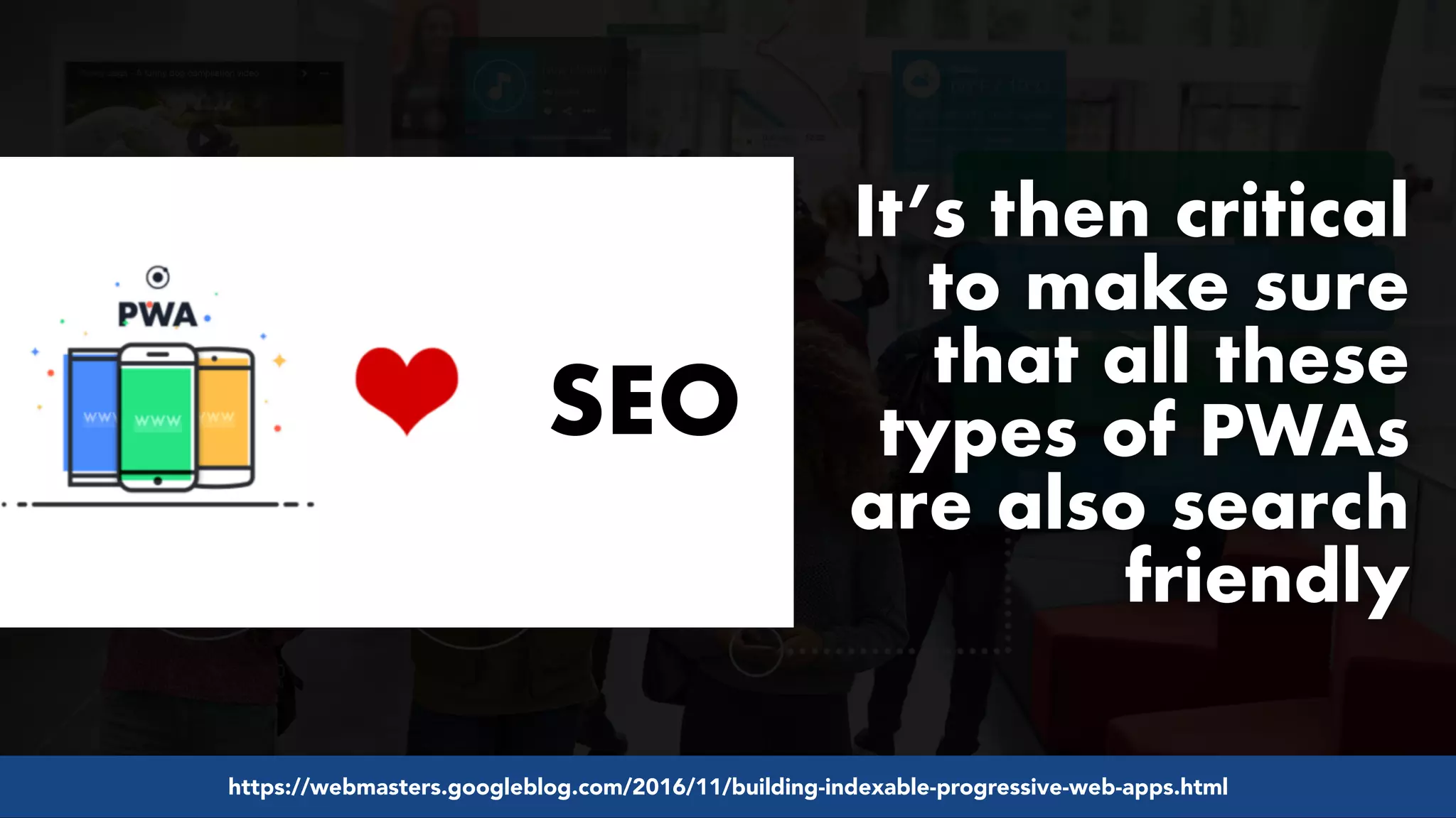 #pwaseo by @aleyda from #orainti at @digitaleliteday!
It’s then critical
to make sure
that all these
types of PWAs
are also search
friendly
SEO
https://webmasters.googleblog.com/2016/11/building-indexable-progressive-web-apps.html
 