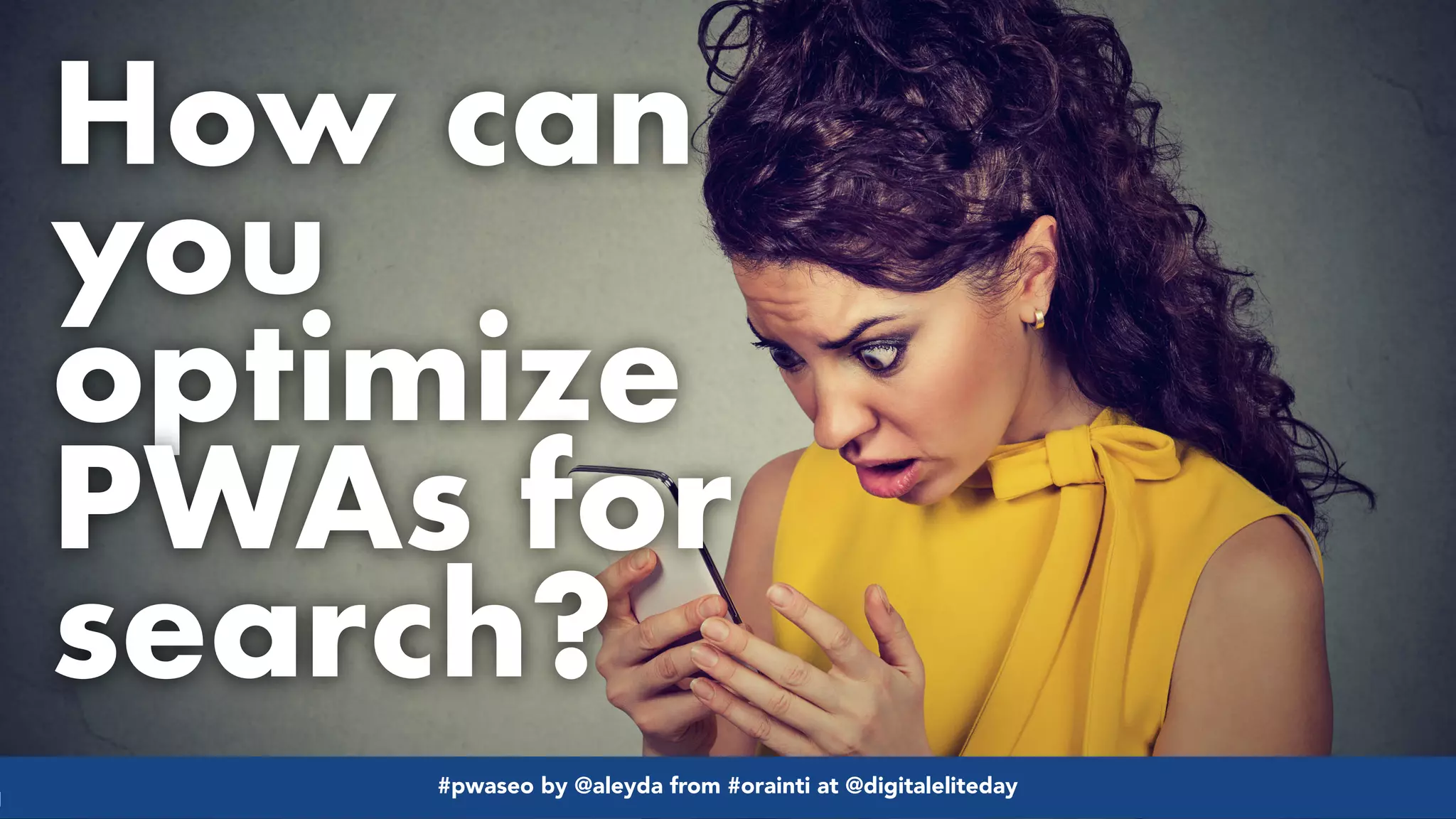 #pwaseo by @aleyda from #orainti at @digitaleliteday!
How can
you
optimize
PWAs for
search?
#pwaseo by @aleyda from #orainti at @digitaleliteday!
 