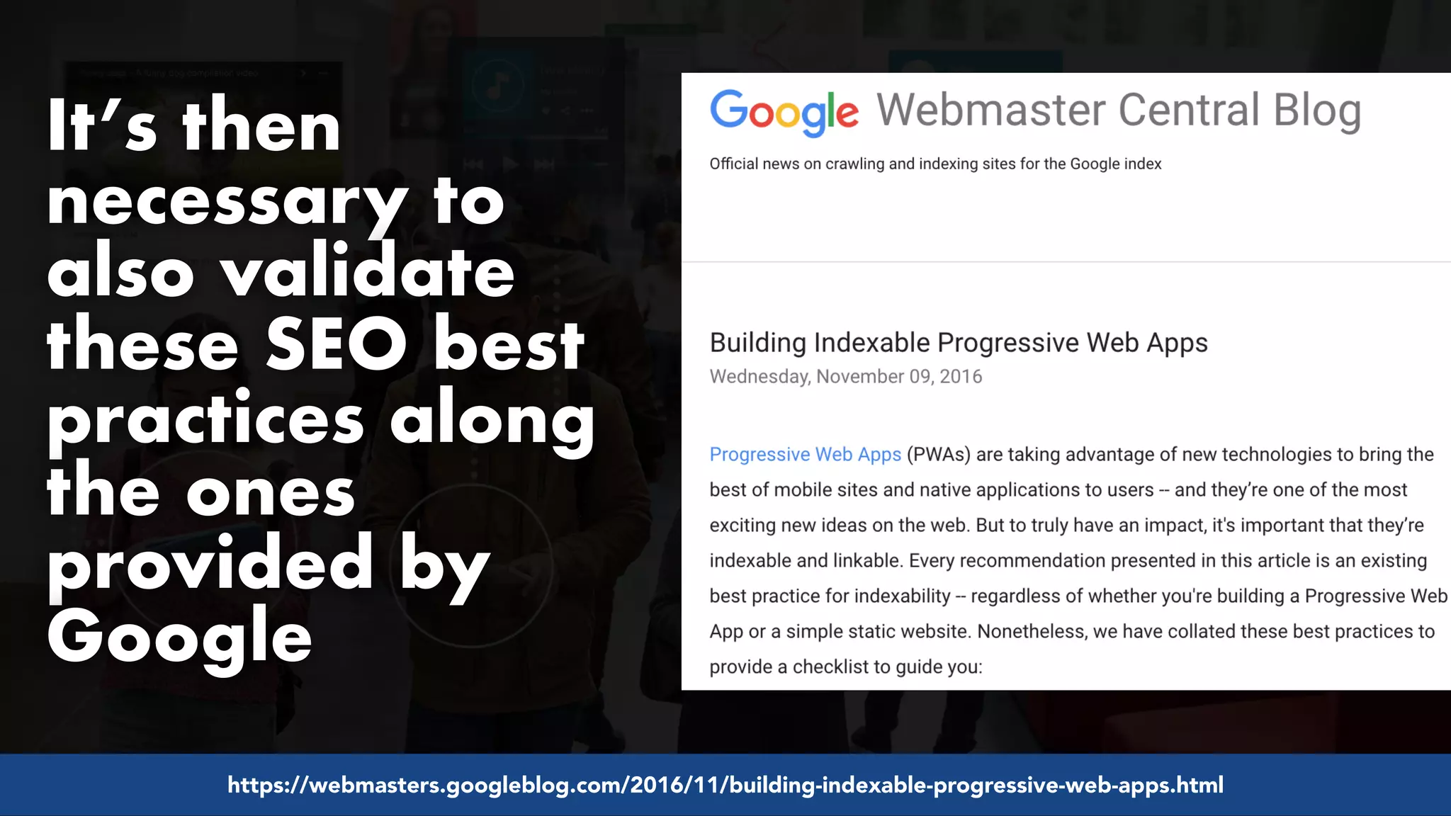 #pwaseo by @aleyda from #orainti at @digitaleliteday!
It’s then
necessary to
also validate
these SEO best
practices along
the ones
provided by
Google
https://webmasters.googleblog.com/2016/11/building-indexable-progressive-web-apps.html
 