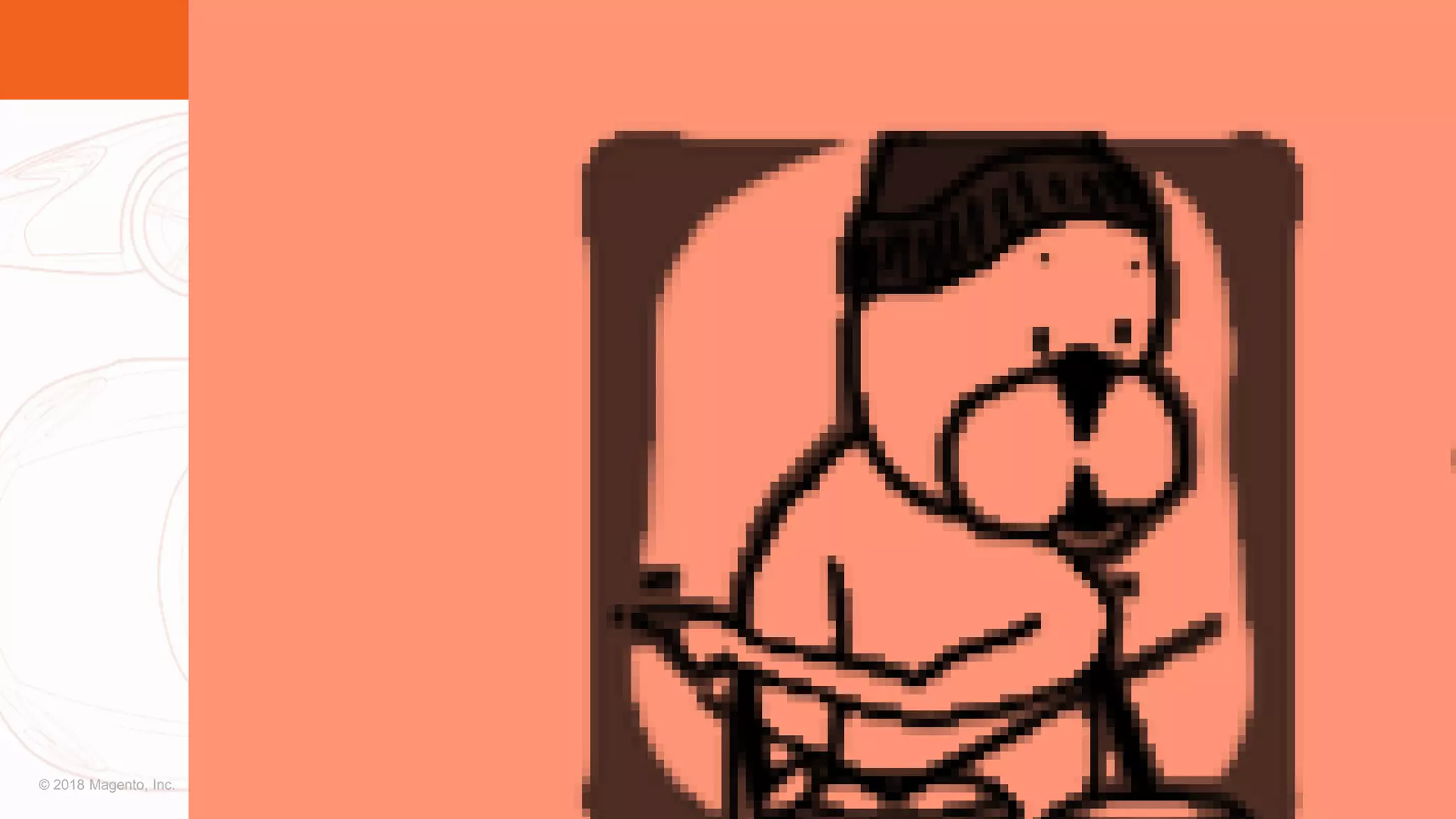 © 2018 Magento, Inc. Page | 23
Wait, who’s that?
 