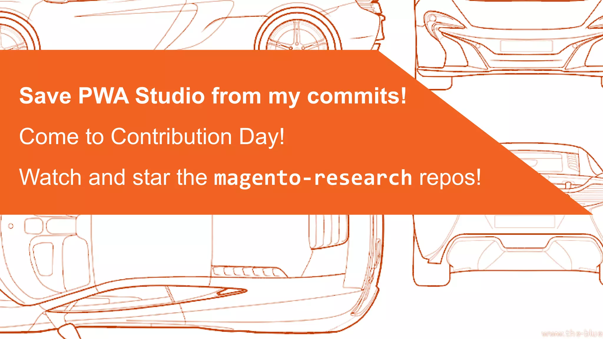 © 2018 Magento, Inc. Page | 24
Save PWA Studio from my commits!
Come to Contribution Day!
Watch and star the magento-research repos!
 