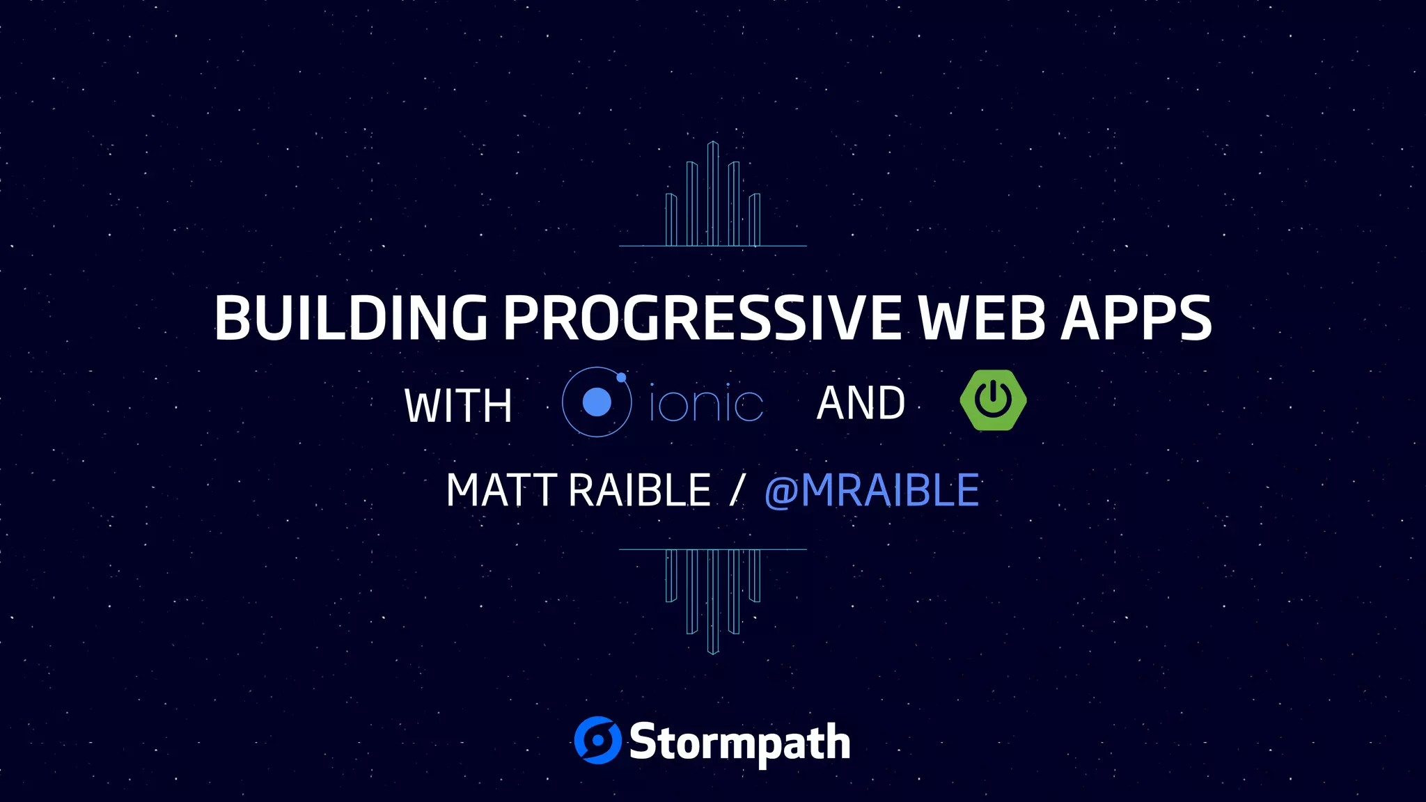 BUILDING PROGRESSIVE WEB APPS
MATT RAIBLE / @MRAIBLE
WITH AND