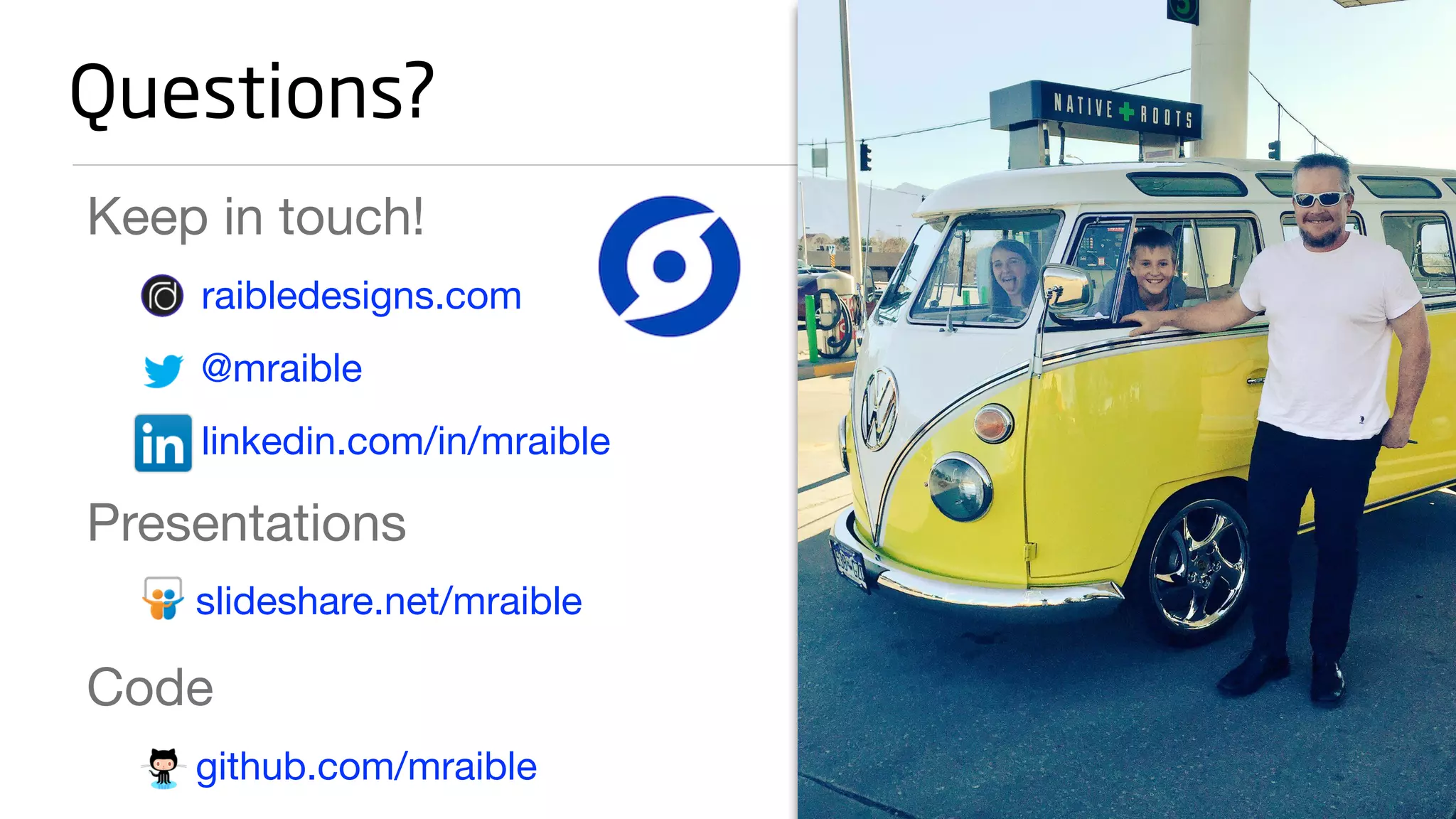 Keep in touch!
raibledesigns.com
@mraible
linkedin.com/in/mraible
Presentations
slideshare.net/mraible
Code
github.com/mraible
Questions?