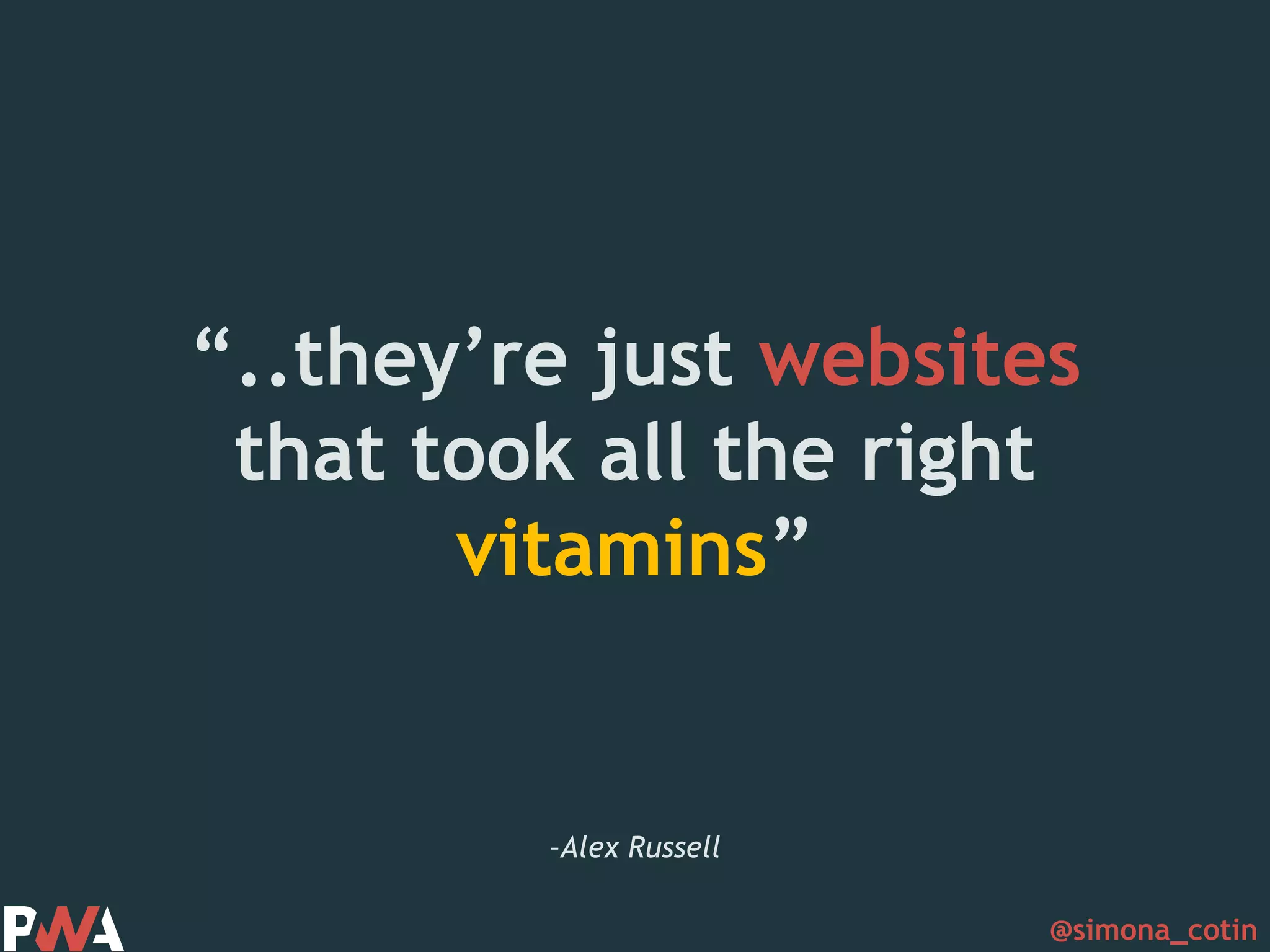 @simona_cotin –Alex Russell “..they’re just websites that took all the right vitamins” 