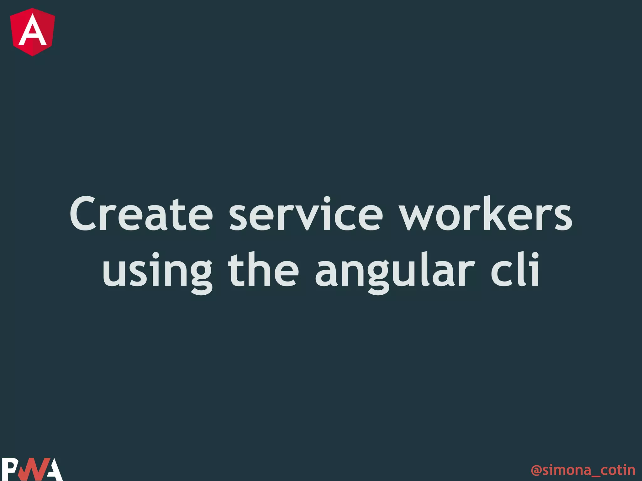 @simona_cotin Create service workers using the angular cli 