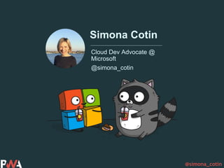 @simona_cotin
Simona Cotin
Cloud Dev Advocate @
Microsoft
@simona_cotin
 
