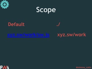 @simona_cotin
Scope
Default ./
xyz.sw/work/sw.js xyz.sw/work
 