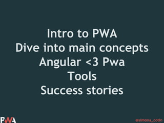 @simona_cotin
Intro to PWA
Dive into main concepts
Angular <3 Pwa
Tools
Success stories
 