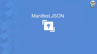 Manifest.JSON
 