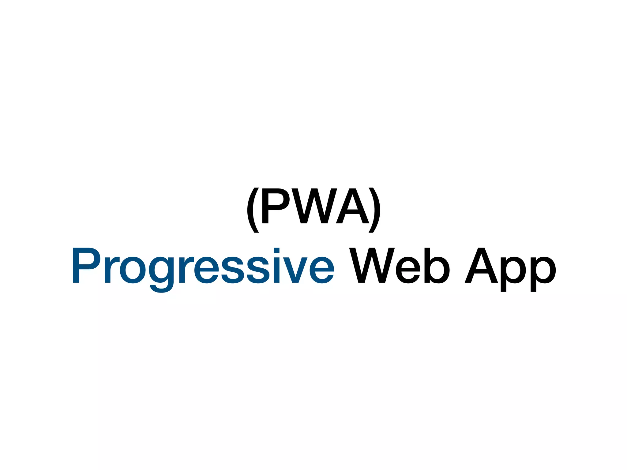 (PWA) 
Progressive Web App
 