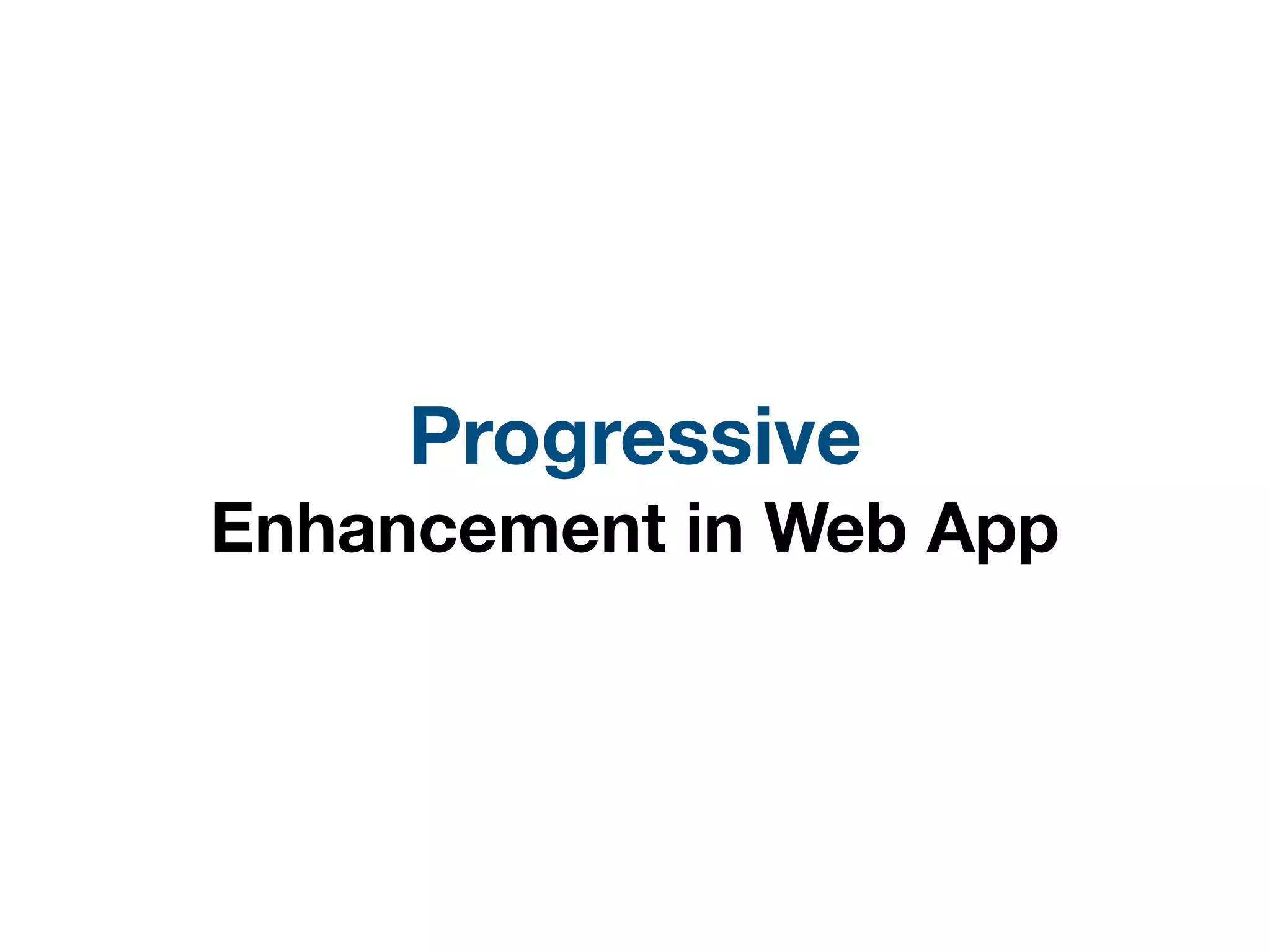 Progressive
Enhancement in Web App
 