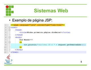 Sistemas Web
• Exemplo de página JSP:
5
 