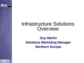 Infrastructure Solutions Overview Guy Martin Solutions Marketing Manager Northern Europe 