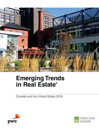 Emerging Trends
in Real Estate®
Canada and the United States 2016
GREGGGALBRAITH,REDSTUDIO
 