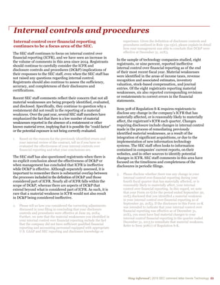 Stay informed | 2015 SEC comment letter trends Technology 11
Internal controls and procedures
Internal control over financial reporting
continues to be a focus area of the SEC.
The SEC staff continues to focus on internal control over
financial reporting (ICFR), and we have seen an increase in
the volume of comments in this area since 2014. Registrants
should continue to carefully consider the ICFR and
disclosure controls and procedures (DC&P) implications of
their responses to the SEC staff, even when the SEC staff has
not raised any questions regarding internal control.
Registrants should also continue to assess the sufficiency,
accuracy, and completeness of their disclosures and
certifications.
Recent SEC staff comments reflect their concern that not all
material weaknesses are being properly identified, evaluated,
and disclosed. Specifically, they continue to question why a
restatement did not result in the reporting of a material
weakness. Over the past year, several SEC staff members have
emphasized the fact that there is a low number of material
weaknesses reported in the absence of a restatement or other
known material error, implying that it is possible the “could factor”
or the potential exposure is not being correctly evaluated.
1. Based on the reasons for the previously identified errors and
your internal review of the contract, tell us if you have re-
evaluated the effectiveness of your internal controls over
financial reporting and what your conclusions are.
The SEC staff has also questioned registrants when there is
no explicit conclusion about the effectiveness of DC&P or
when management has concluded that ICFR is ineffective
while DC&P is effective. Although separately assessed, it is
important to remember there is substantial overlap between
the processes included in the definition of DC&P and those
considered part of ICFR. Nearly all of ICFR falls within the
scope of DC&P, whereas there are aspects of DC&P that
extend beyond what is considered part of ICFR. As such, it is
rare that a material weakness in ICFR would not also result
in DC&P being considered ineffective.
2. Please tell us how you considered the correcting adjustments
discussed in your filing in concluding that your disclosure
controls and procedures were effective at June 29, 20X4.
Further, we note that the material weaknesses you identified in
your internal control over financial reporting include the fact
that the company did not have sufficient qualified financial
reporting and accounting personnel equipped with appropriate
U.S. GAAP and SEC reporting and disclosure knowledge or
experience. Given the definition of disclosure controls and
procedures outlined in Rule 13a-15(e), please explain in detail
how your management was able to conclude that DC&P were
effective at December 31, 20X3.
In the sample of technology companies studied, eight
registrants, or nine percent, reported ineffective
internal control over financial reporting as of the end
of their most recent fiscal year. Material weaknesses
were identified in the areas of income taxes, revenue
recognition and associated estimates, inventory
valuation, stock-based compensation, and journal
entries. Of the eight registrants reporting material
weaknesses, six also reported corresponding revisions
or restatements to correct errors in the financial
statements.
Item 308 of Regulation S-K requires registrants to
disclose any change in the company’s ICFR that has
materially affected, or is reasonably likely to materially
affect, the registrant’s ICFR each quarter. Changes
requiring disclosure include changes in internal control
made in the process of remediating previously
identified material weaknesses, as a result of the
integration of significant acquisitions, or due to the
implementation of new information technology
systems. The SEC staff often looks to information
contained in companies’ current reports, on their
websites, and in other sources to identify potential
changes in ICFR. SEC staff comments in this area have
focused on the timeliness and completeness of the
disclosures in periodic filings.
3. Please disclose whether there was any change in your
internal control over financial reporting during your
fourth fiscal quarter that has materially affected, or is
reasonably likely to materially affect, your internal
control over financial reporting. In this regard, we note
that your Form 10-Q for the period ended September 30,
20X3 disclosed that you identified a material weakness
in your internal control over financial reporting as of
September 30, 20X3. If the disclosure in this Form 10-K
was intended to indicate that your internal control over
financial reporting was effective as of December 31,
20X3, you must have had material changes to your
internal control financial reporting in the quarter ended
December 31, 2013 to remediate that material weakness.
Refer to Item 308(c) of Regulation S-K.
 