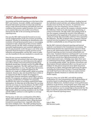 Stay informed | 2015 SEC comment letter trends Technology 7
SEC developments
Accounting and financial reporting are at the heart of the
SEC’s core mission. Accurate, reliable, and transparent
financial information provides investors the tools they
need to make informed decisions and build the trust and
confidence that promote capital formation. So it comes
as no surprise that 2015 was another year of heavy
interest for the SEC in the accounting and financial
reporting arena.
One area the SEC staff was keenly focused on in 2015
was the implementation of the new revenue accounting
standards. Whether by facilitating the identification and
resolution of broad-based practice issues or encouraging
companies to take a fresh look at their revenue-related
internal controls, the SEC staff is working to promote a
successful implementation and consistent application in
the US and around the world. Revenue is one of the most
important financial measures used by investors across
industries and geographies, and the SEC wants to make
sure the transition to the new standards is a smooth one.
Once the new revenue standards have been
implemented, the accounting in that area will be largely
converged. Still, there was much discussion throughout
2015 about whether International Financial Reporting
Standards should play a broader role for US public filings
of domestic registrants. The SEC staff heard from a wide
array of stakeholders in 2015. Through those discussions,
they heard that there is continued support for the
objective of a single set of high-quality, global accounting
standards. However, they also heard that there is little or
no support for the SEC to require all companies to
prepare their financial statements using IFRS or even to
provide US companies an option to do so (although there
is ongoing consideration of whether US companies
should have the option of providing supplemental IFRS
information). So what does all of this mean? It's not clear
what the next steps are, but Jim Schnurr, the SEC's Chief
Accountant, recently remarked that for now, it appears
that the most likely path for advancing the objective of
high-quality, global accounting standards is for the FASB
and the IASB to continue to work together to converge
their standards.
During 2015, we also saw a continuation of the SEC’s
agency-wide emphasis on internal controls as the SEC
staff continued to ask questions when a filing disclosed
immaterial accounting errors—especially when there
have been multiple errors. The staff is probing beyond
what happened at the transaction level and is seeking to
understand the root cause of the deficiency—looking beyond
the individual control activities and asking whether there are
broader issues involved. For instance, if a particular error
related to a new line of business, revenue stream, or
geography, they may ask how the company evaluated whether
the deficiency relates to its risk assessment, monitoring, or
control environment. The SEC staff is also looking closely at
how the company evaluated the severity of the deficiency—
focusing both on the magnitude of the actual error and on the
volume of activity that reasonably could have been exposed to
the deficiency. The SEC recognizes that a company’s internal
controls form the foundation of accurate financial reporting,
and this is undoubtedly an area of long-term interest.
But the SEC’s interest in financial reporting and internal
controls is not limited to the Commission’s accountants. The
Enforcement Division has expressed great interest in these
areas as well. Enforcement actions and investigations in the
financial reporting area have increased substantially over
prior years. “Corporate disclosure and financials” is at or near
the top of the list of most frequent whistleblower allegations,
and internal controls have figured prominently in several
recent enforcement cases, including some where there were
no underlying fraud charges. Additionally, following on from
its “accounting quality model,” the Division of Economic and
Risk Analysis devoted substantial effort over the past year to
buildout its data-driven Corporate Issuer Risk Assessment
tool (known as CIRA), which provides staff across the agency
(including the Enforcement Division’s Financial Reporting
and Audit Task Force) with more than 100 custom metrics
designed to identify situations or activities that warrant
further inquiry.
2015 was a busy year at the SEC, and with the pending
confirmation of 2 new Commissioners, the implementation of
securities-based crowdfunding and further progress on the
disclosure effectiveness, clawback and pay versus performance
initiatives on the horizon, 2016 promises more of the same, but
the continued focus on accounting, financial reporting and
internal control are sure to remain high on the priority list. We
hope you find the analysis that follows helpful as you navigate
this year's financial reporting season.
John A. May
SEC Services Leader
 