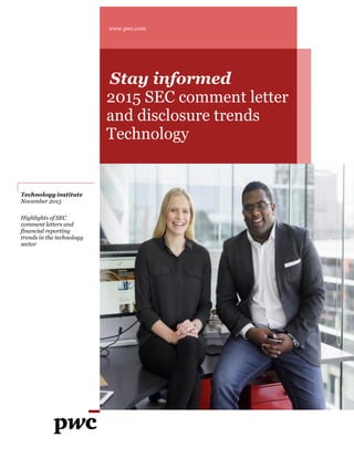 www.pwc.com
Technology institute
November 2015
Highlights of SEC
comment letters and
financial reporting
trends in the technology
sector
Stay informed
2015 SEC comment letter
and disclosure trends
Technology
 