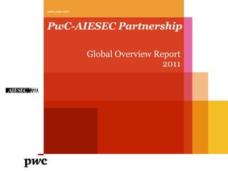 www.pwc.com



PwC-AIESEC Partnership

              Global Overview Report
                                2011
 
