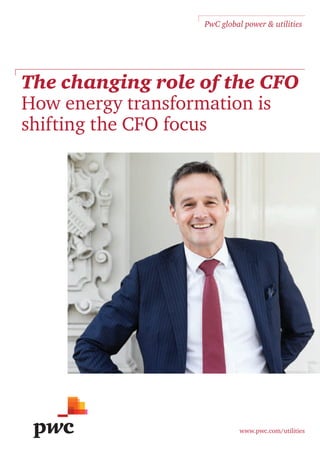 The changing role of the CFO
How energy transformation is
shifting the CFO focus
www.pwc.com/utilities
PwC global power & utilities
 