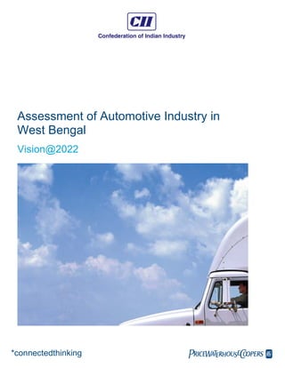 Assessment of Automotive Industry in
 West Bengal
 Vision@2022




*connectedthinking             pwc
 