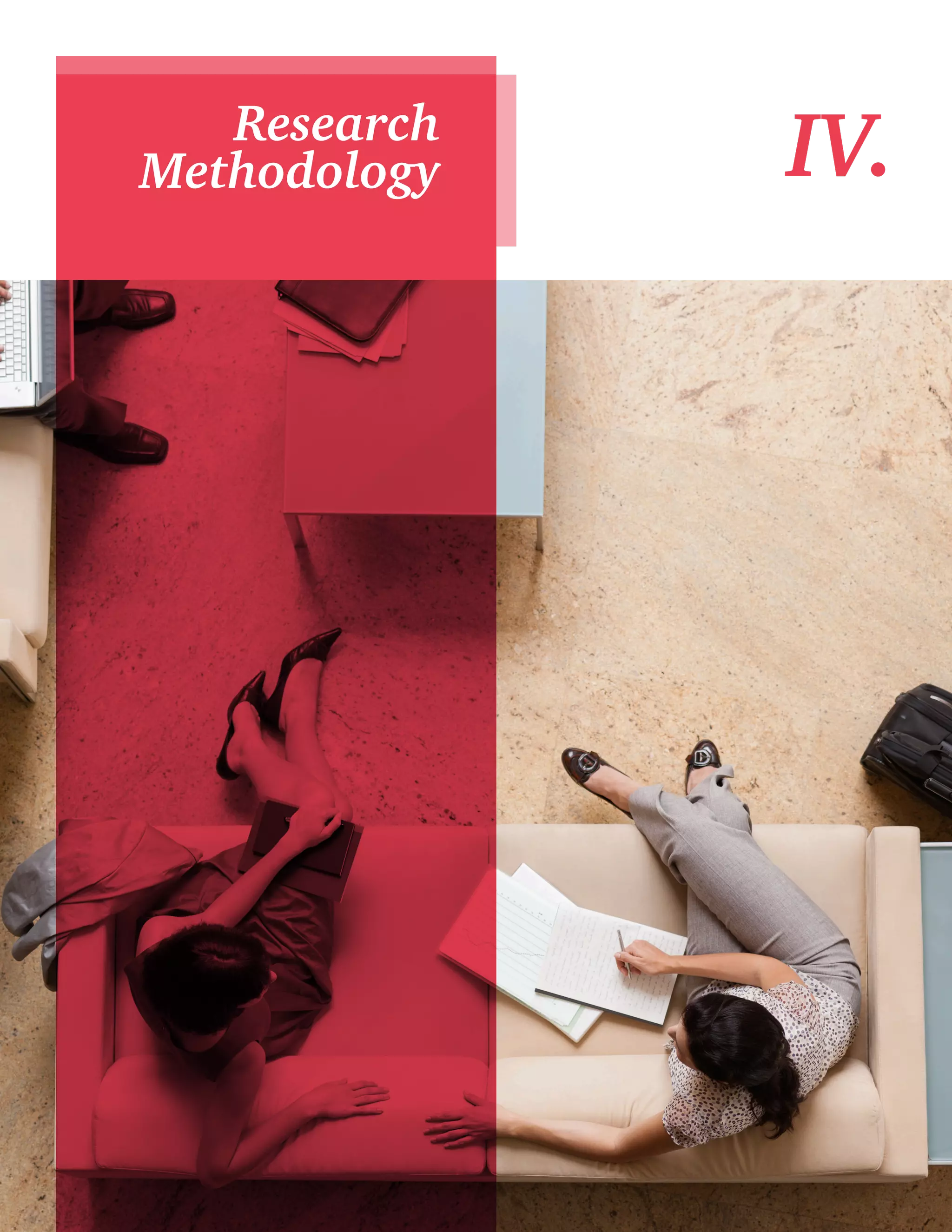 12 
Research IV. 
Methodology 
 