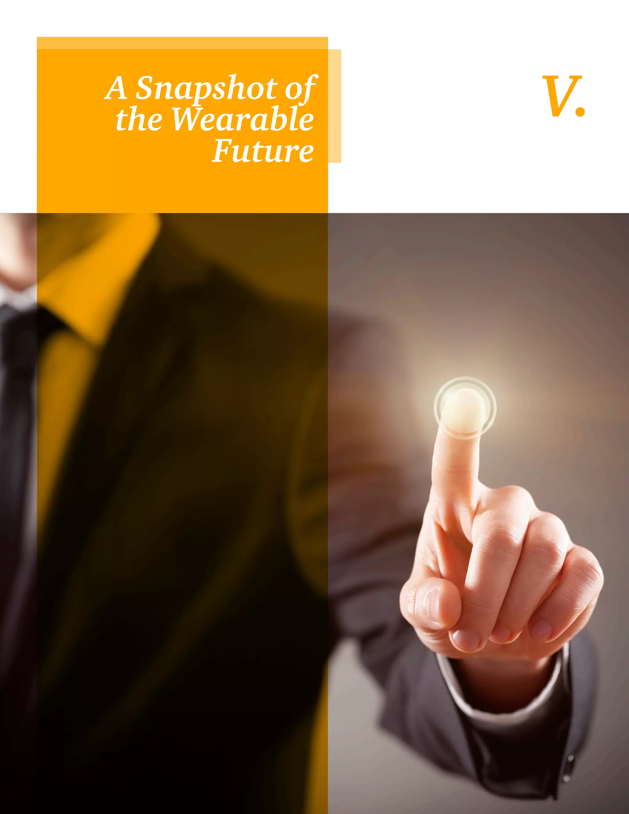 15 
A Snapshot of V. 
the Wearable 
Future 
 